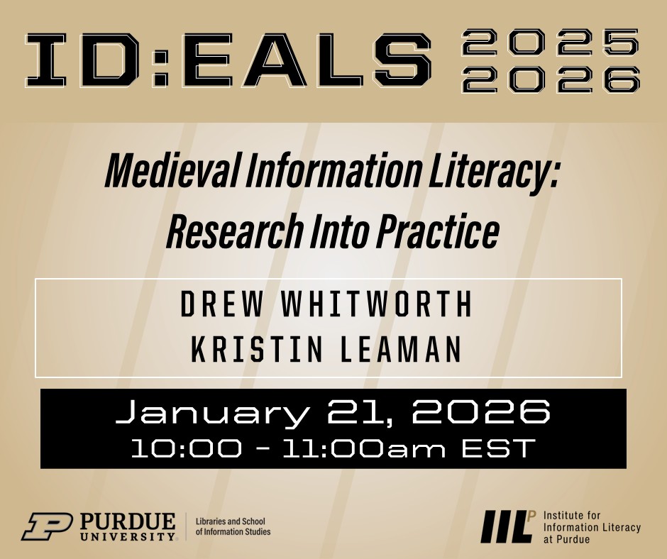Promotional graphic for ID: EALS 2025 2026 interactive discussion on January 21, 2026 from 10-11am EST about medieval information literacy with Drew Whitworth and Kristin Leaman, featuring logos for Purdue Libraries and School of Information Studies, and the Institute for Information Literacy at Purdue.