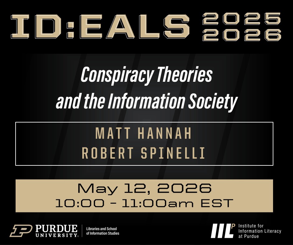 Event graphic for ID:EALS 2025–2026 titled ‘Conspiracy Theories and the Information Society,’ featuring speakers Matt Hannah and Robert Spinelli. The event is on May 12, 2026, from 10:00 to 11:00 a.m. EST, with Purdue University and Institute for Information Literacy logos at the bottom.